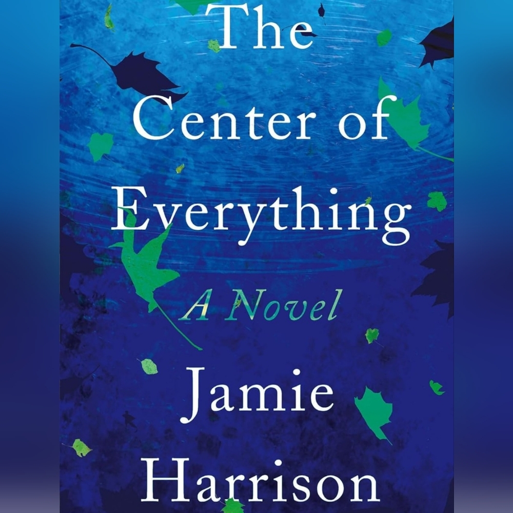 The Center of Everything -- Jamie Harrison. Hardcover